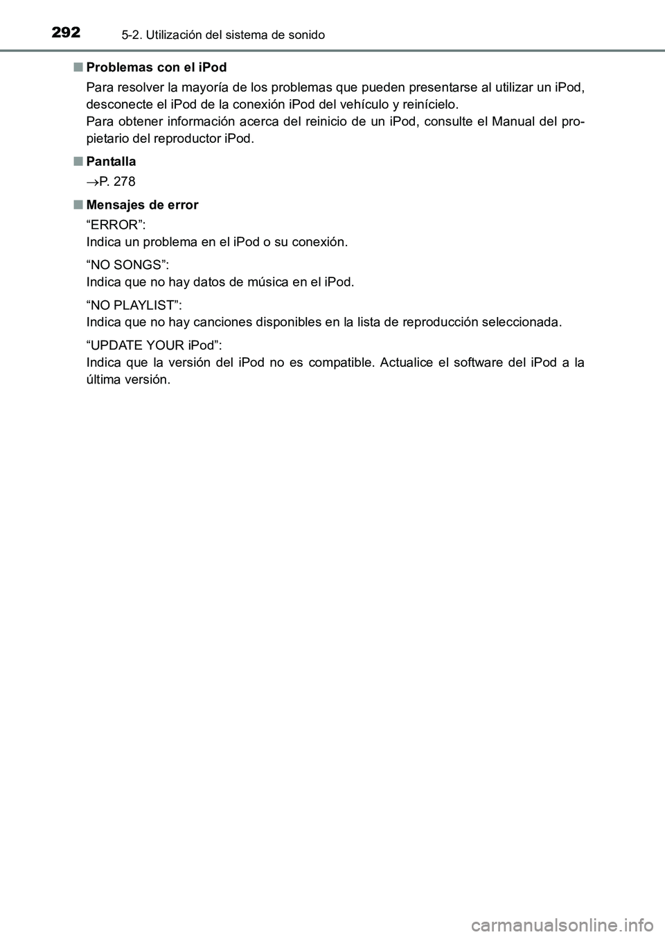 TOYOTA HILUX 2015  Manuale de Empleo (in Spanish) 2925-2. Utilización del sistema de sonido
HILUX_OM_OM71215S_(ES)■
Problemas con el iPod
Para resolver la mayoría de los problemas que pueden presentarse al utilizar un iPod,
desconecte el iPod de 