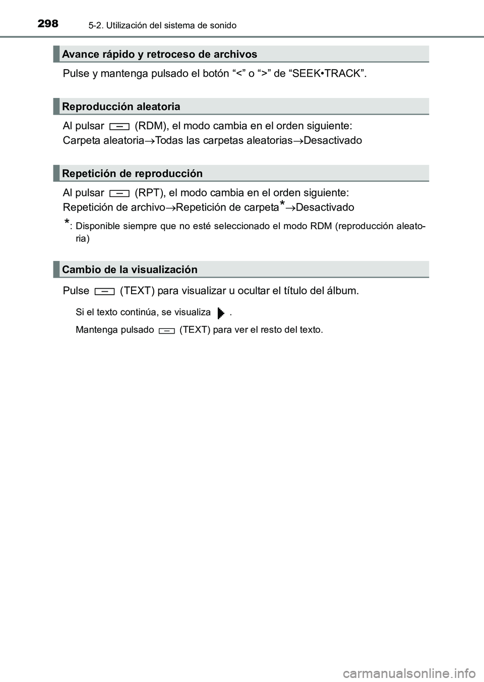 TOYOTA HILUX 2015  Manuale de Empleo (in Spanish) 2985-2. Utilización del sistema de sonido
HILUX_OM_OM71215S_(ES)
Pulse y mantenga pulsado el botón “<” o “>” de “SEEK•TRACK”.
Al pulsar   (RDM), el modo cambia en el orden siguiente: 
