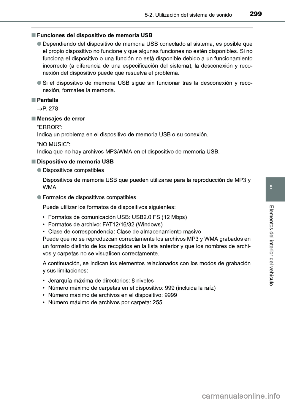 TOYOTA HILUX 2015  Manuale de Empleo (in Spanish) 2995-2. Utilización del sistema de sonido
5
Elementos del interior del vehículo
HILUX_OM_OM71215S_(ES)
■Funciones del dispositivo de memoria USB
●Dependiendo del dispositivo de memoria USB conec
