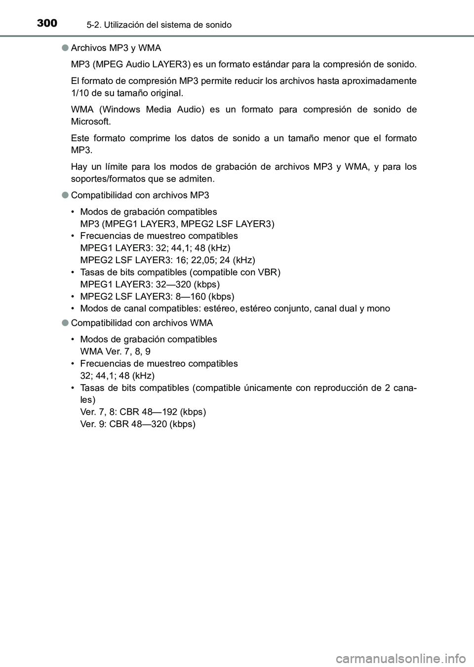 TOYOTA HILUX 2015  Manuale de Empleo (in Spanish) 3005-2. Utilización del sistema de sonido
HILUX_OM_OM71215S_(ES)●
Archivos MP3 y WMA
MP3 (MPEG Audio LAYER3) es un formato estándar para la compresión de sonido.
El formato de compresión MP3 per