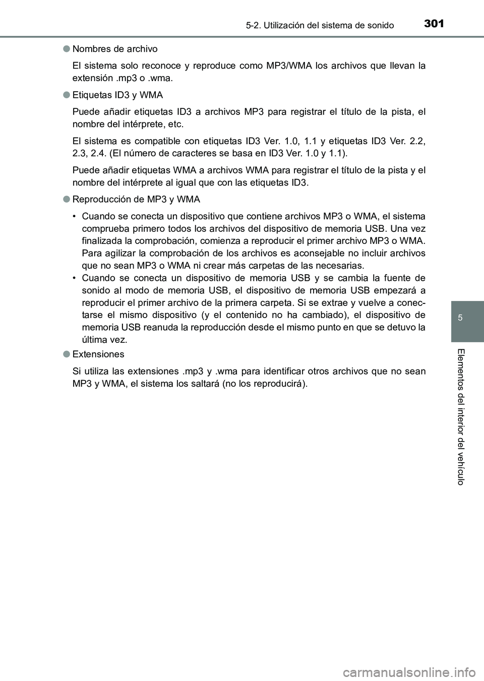 TOYOTA HILUX 2015 Manuale de Empleo (in Spanish) 3015-2. Utilización del sistema de sonido
5
Elementos del interior del vehículo
HILUX_OM_OM71215S_(ES)●
Nombres de archivo
El sistema solo reconoce y reproduce como MP3/WMA los archivos que llevan TOYOTA HILUX 2015 Manuale de Empleo (in Spanish) 3015-2. Utilización del sistema de sonido
5
Elementos del interior del vehículo
HILUX_OM_OM71215S_(ES)●
Nombres de archivo
El sistema solo reconoce y reproduce como MP3/WMA los archivos que llevan