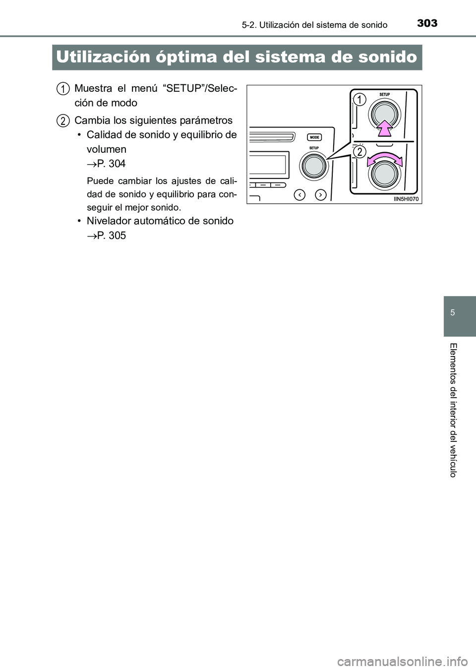 TOYOTA HILUX 2015 Manuale de Empleo (in Spanish) 303
5
5-2. Utilización del sistema de sonido
Elementos del interior del vehículo
HILUX_OM_OM71215S_(ES)
Utilización óptima del sistema de sonido
Muestra el menú “SETUP”/Selec-
ción de modo
C TOYOTA HILUX 2015 Manuale de Empleo (in Spanish) 303
5
5-2. Utilización del sistema de sonido
Elementos del interior del vehículo
HILUX_OM_OM71215S_(ES)
Utilización óptima del sistema de sonido
Muestra el menú “SETUP”/Selec-
ción de modo
C