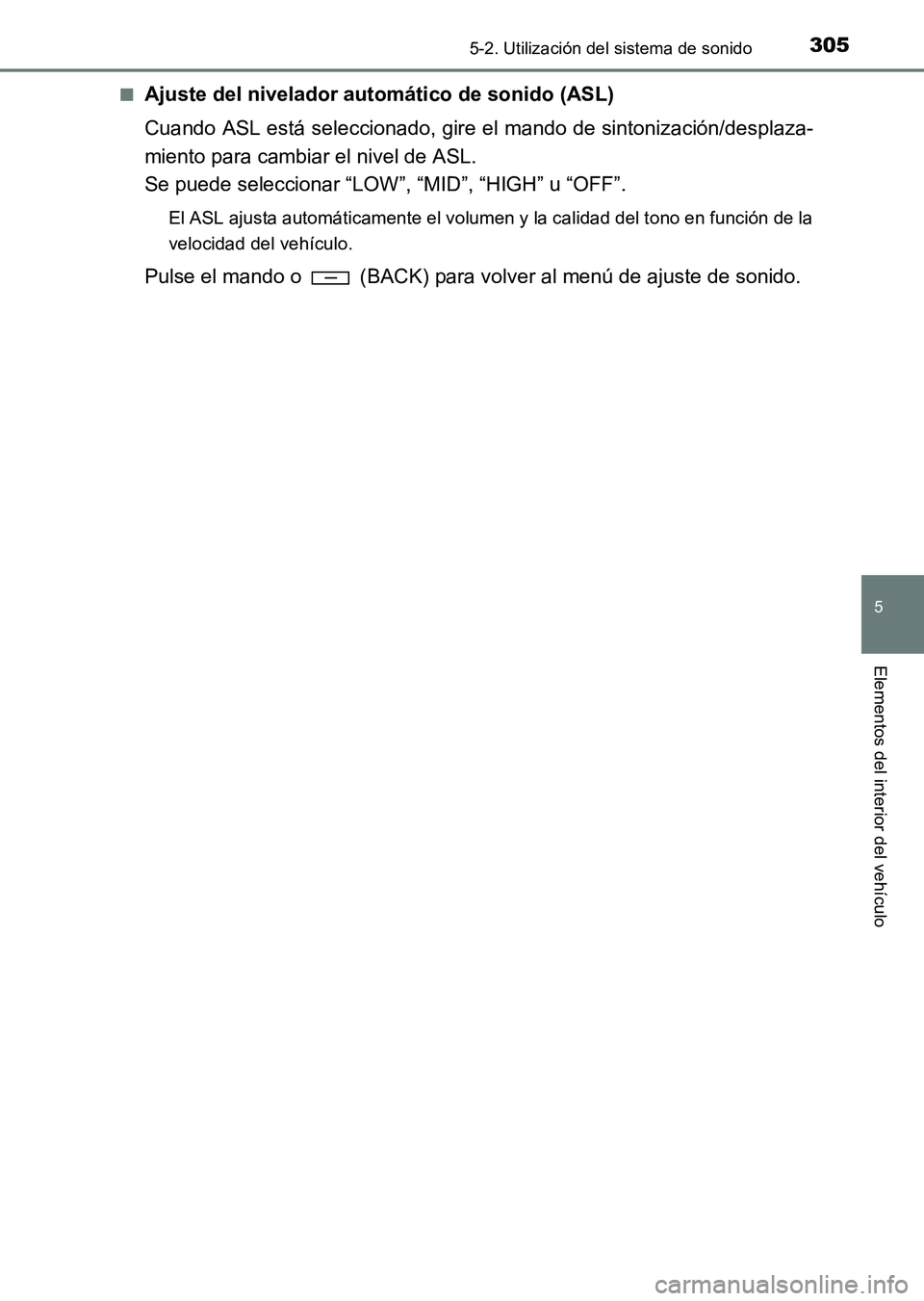 TOYOTA HILUX 2015 Manuale de Empleo (in Spanish) 3055-2. Utilización del sistema de sonido
5
Elementos del interior del vehículo
HILUX_OM_OM71215S_(ES)■
Ajuste del nivelador automático de sonido (ASL)
Cuando ASL está seleccionado, gire el mand TOYOTA HILUX 2015 Manuale de Empleo (in Spanish) 3055-2. Utilización del sistema de sonido
5
Elementos del interior del vehículo
HILUX_OM_OM71215S_(ES)■
Ajuste del nivelador automático de sonido (ASL)
Cuando ASL está seleccionado, gire el mand