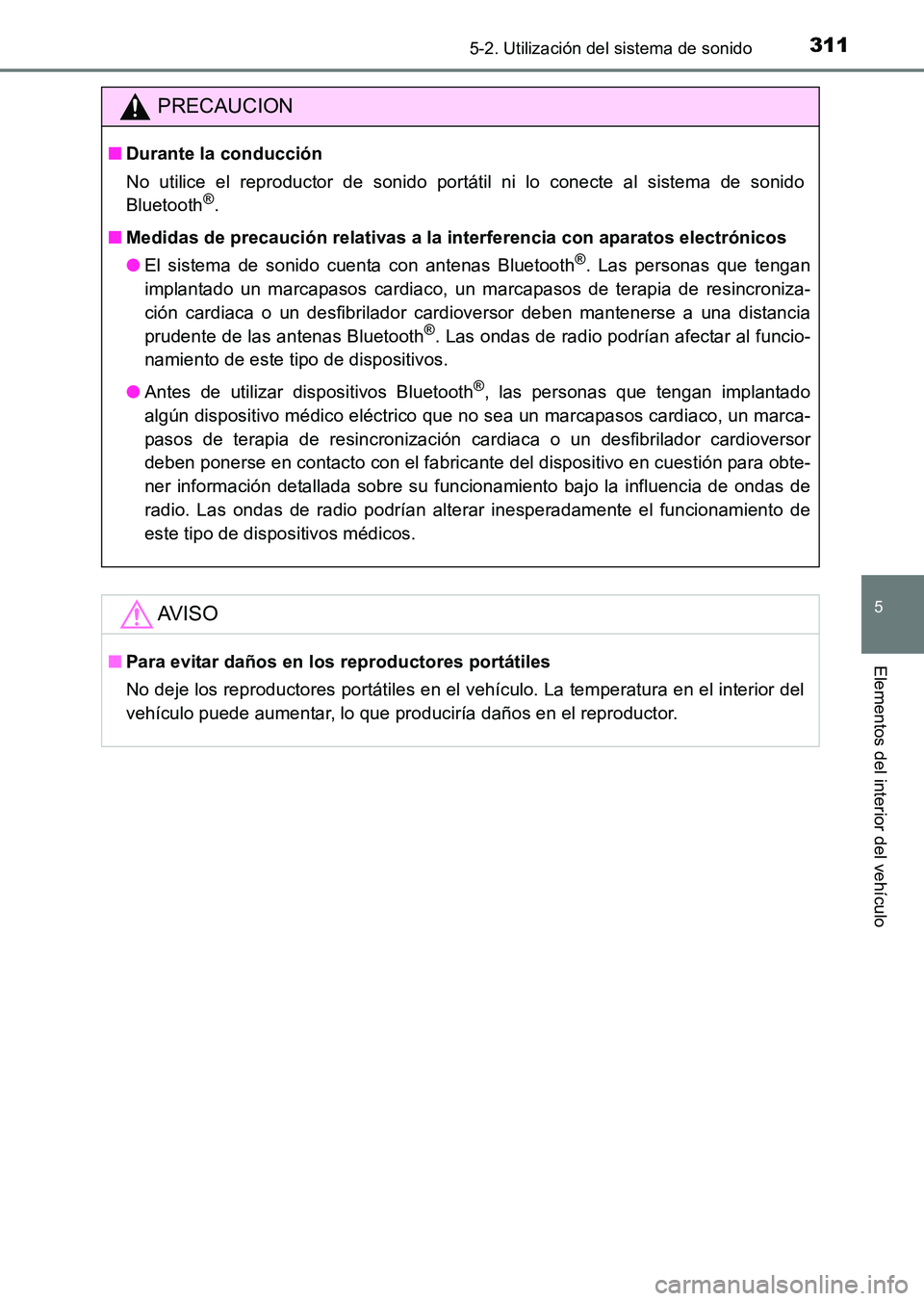 TOYOTA HILUX 2015 Manuale de Empleo (in Spanish) 3115-2. Utilización del sistema de sonido
5
Elementos del interior del vehículo
HILUX_OM_OM71215S_(ES)
PRECAUCION
■Durante la conducción
No utilice el reproductor de sonido portátil ni lo conect TOYOTA HILUX 2015 Manuale de Empleo (in Spanish) 3115-2. Utilización del sistema de sonido
5
Elementos del interior del vehículo
HILUX_OM_OM71215S_(ES)
PRECAUCION
■Durante la conducción
No utilice el reproductor de sonido portátil ni lo conect