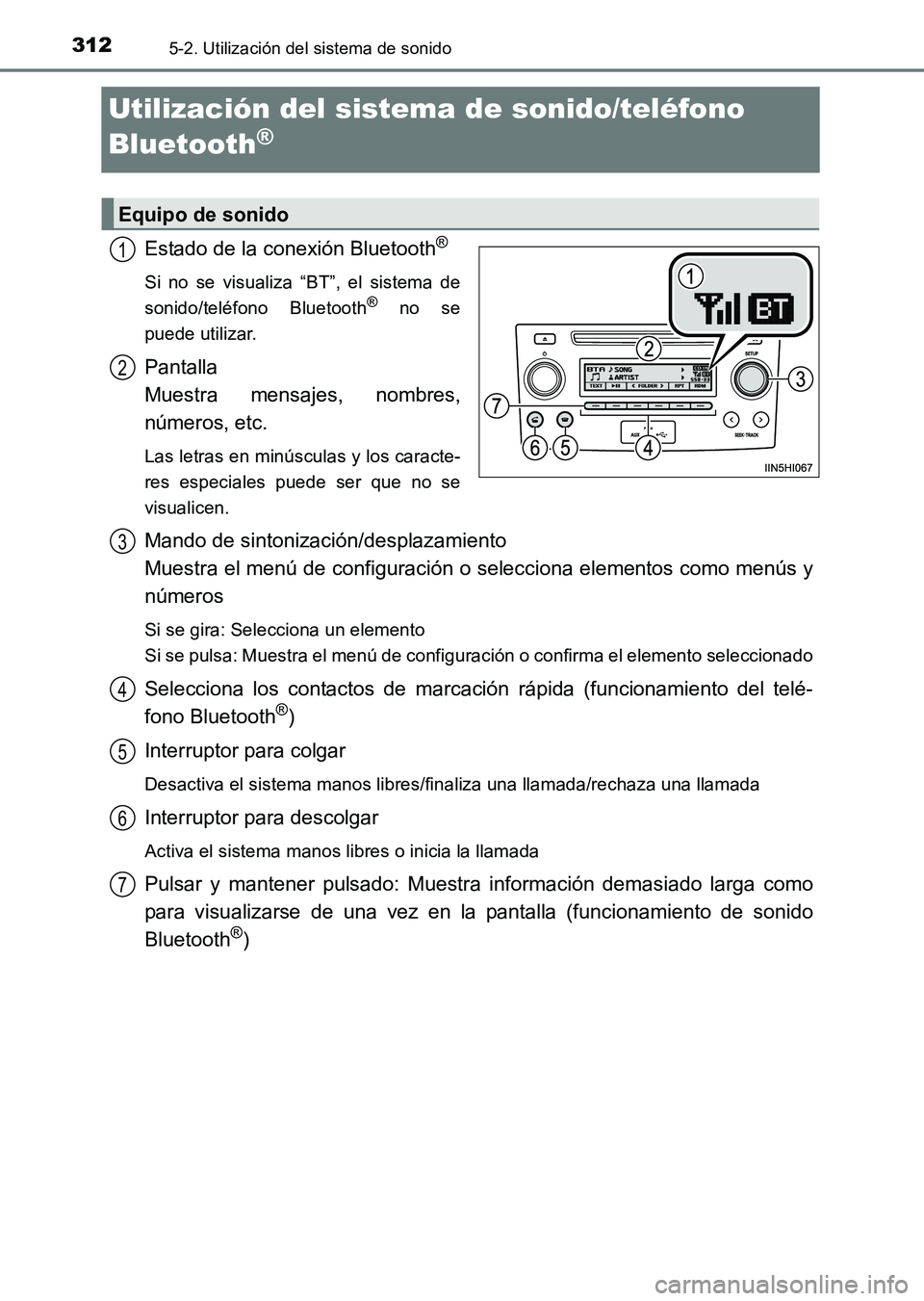 TOYOTA HILUX 2015 Manuale de Empleo (in Spanish) 3125-2. Utilización del sistema de sonido
HILUX_OM_OM71215S_(ES)
Utilización del sistema de sonido/teléfono
Bluetooth
®
Estado de la conexión Bluetooth®
Si no se visualiza “BT”, el sistema TOYOTA HILUX 2015 Manuale de Empleo (in Spanish) 3125-2. Utilización del sistema de sonido
HILUX_OM_OM71215S_(ES)
Utilización del sistema de sonido/teléfono
Bluetooth
®
Estado de la conexión Bluetooth®
Si no se visualiza “BT”, el sistema