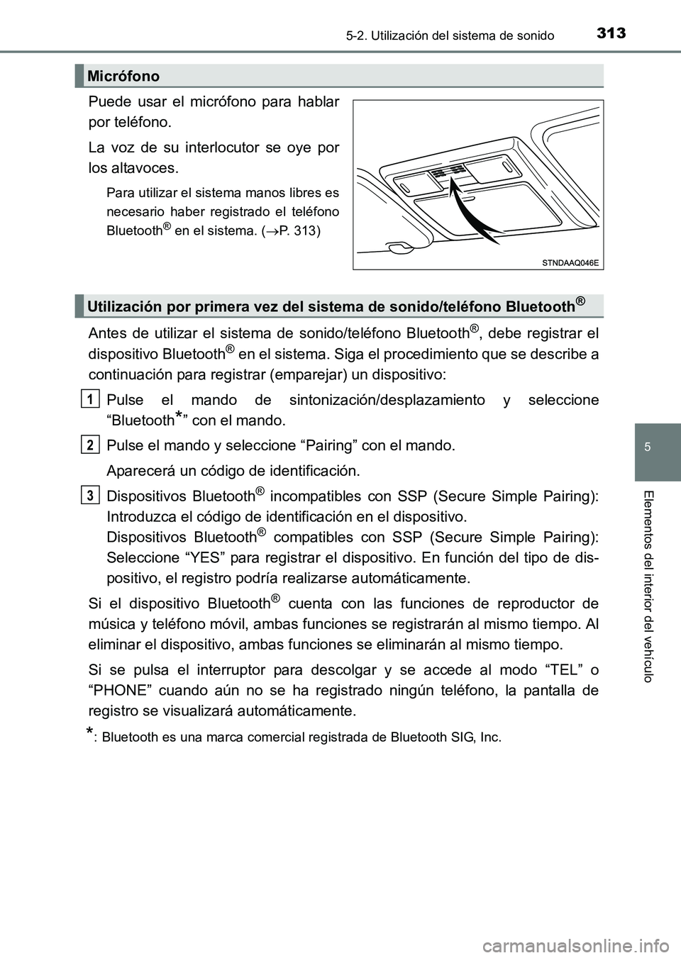 TOYOTA HILUX 2015 Manuale de Empleo (in Spanish) 3135-2. Utilización del sistema de sonido
5
Elementos del interior del vehículo
HILUX_OM_OM71215S_(ES)
Puede usar el micrófono para hablar
por teléfono.
La voz de su interlocutor se oye por
los al TOYOTA HILUX 2015 Manuale de Empleo (in Spanish) 3135-2. Utilización del sistema de sonido
5
Elementos del interior del vehículo
HILUX_OM_OM71215S_(ES)
Puede usar el micrófono para hablar
por teléfono.
La voz de su interlocutor se oye por
los al