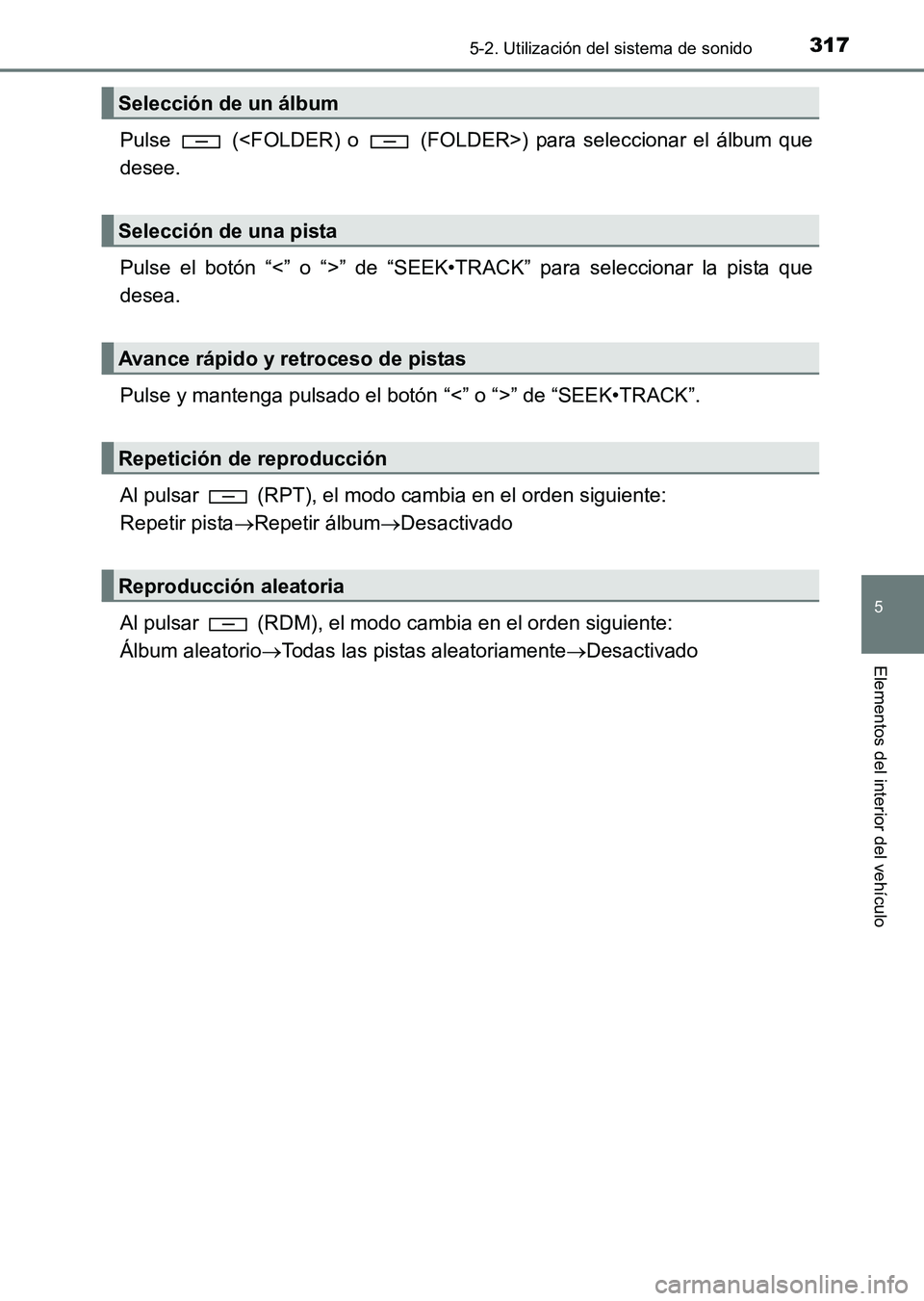 TOYOTA HILUX 2015 Manuale de Empleo (in Spanish) 3175-2. Utilización del sistema de sonido
5
Elementos del interior del vehículo
HILUX_OM_OM71215S_(ES)
Pulse (<FOLDER) o (FOLDER>) para seleccionar el álbum que
desee.
Pulse el botón “<” o TOYOTA HILUX 2015 Manuale de Empleo (in Spanish) 3175-2. Utilización del sistema de sonido
5
Elementos del interior del vehículo
HILUX_OM_OM71215S_(ES)
Pulse (<FOLDER) o (FOLDER>) para seleccionar el álbum que
desee.
Pulse el botón “<” o