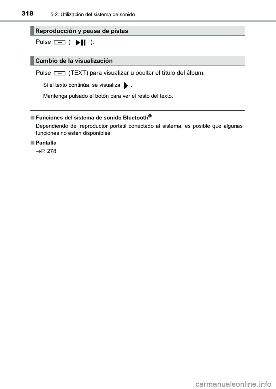 TOYOTA HILUX 2015 Manuale de Empleo (in Spanish) 3185-2. Utilización del sistema de sonido
HILUX_OM_OM71215S_(ES)
Pulse ( ).
Pulse (TEXT) para visualizar u ocultar el título del álbum.
Si el texto continúa, se visualiza .
Mantenga pulsado el TOYOTA HILUX 2015 Manuale de Empleo (in Spanish) 3185-2. Utilización del sistema de sonido
HILUX_OM_OM71215S_(ES)
Pulse ( ).
Pulse (TEXT) para visualizar u ocultar el título del álbum.
Si el texto continúa, se visualiza .
Mantenga pulsado el