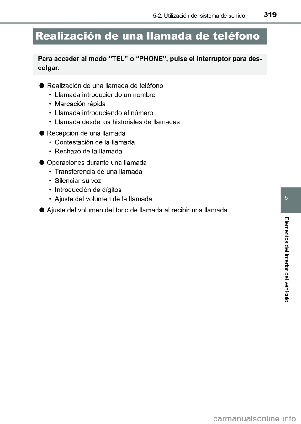TOYOTA HILUX 2015 Manuale de Empleo (in Spanish) 319
5
5-2. Utilización del sistema de sonido
Elementos del interior del vehículo
HILUX_OM_OM71215S_(ES)
Realización de una llamada de teléfono
●Realización de una llamada de teléfono
• Llama TOYOTA HILUX 2015 Manuale de Empleo (in Spanish) 319
5
5-2. Utilización del sistema de sonido
Elementos del interior del vehículo
HILUX_OM_OM71215S_(ES)
Realización de una llamada de teléfono
●Realización de una llamada de teléfono
• Llama