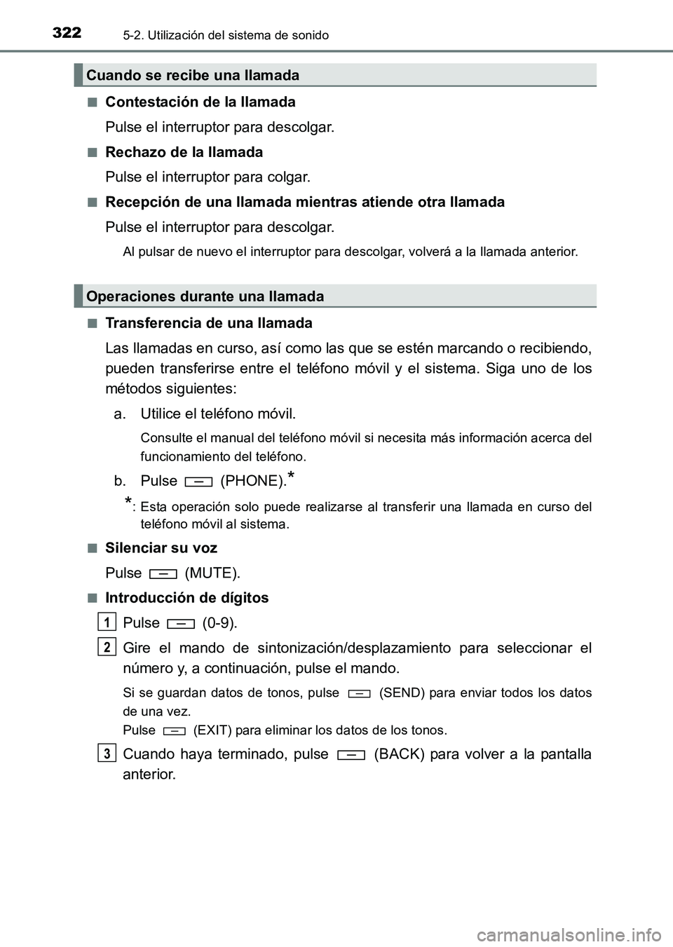 TOYOTA HILUX 2015 Manuale de Empleo (in Spanish) 3225-2. Utilización del sistema de sonido
HILUX_OM_OM71215S_(ES)■
Contestación de la llamada
Pulse el interruptor para descolgar.
■Rechazo de la llamada
Pulse el interruptor para colgar.
■Rece TOYOTA HILUX 2015 Manuale de Empleo (in Spanish) 3225-2. Utilización del sistema de sonido
HILUX_OM_OM71215S_(ES)■
Contestación de la llamada
Pulse el interruptor para descolgar.
■Rechazo de la llamada
Pulse el interruptor para colgar.
■Rece