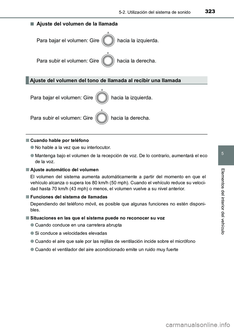 TOYOTA HILUX 2015 Manuale de Empleo (in Spanish) 3235-2. Utilización del sistema de sonido
5
Elementos del interior del vehículo
HILUX_OM_OM71215S_(ES)■
Ajuste del volumen de la llamada
Para bajar el volumen: Gire hacia la izquierda.
Para subi TOYOTA HILUX 2015 Manuale de Empleo (in Spanish) 3235-2. Utilización del sistema de sonido
5
Elementos del interior del vehículo
HILUX_OM_OM71215S_(ES)■
Ajuste del volumen de la llamada
Para bajar el volumen: Gire hacia la izquierda.
Para subi