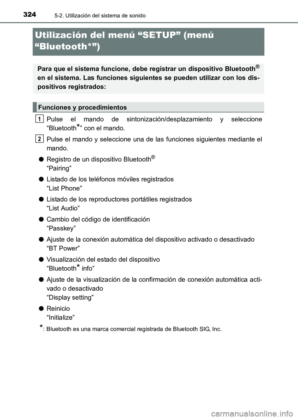 TOYOTA HILUX 2015 Manuale de Empleo (in Spanish) 3245-2. Utilización del sistema de sonido
HILUX_OM_OM71215S_(ES)
Utilización del menú “SETUP” (menú
“Bluetooth*”)
Pulse el mando de sintonización/desplazamiento y seleccione
“Bluetooth TOYOTA HILUX 2015 Manuale de Empleo (in Spanish) 3245-2. Utilización del sistema de sonido
HILUX_OM_OM71215S_(ES)
Utilización del menú “SETUP” (menú
“Bluetooth*”)
Pulse el mando de sintonización/desplazamiento y seleccione
“Bluetooth