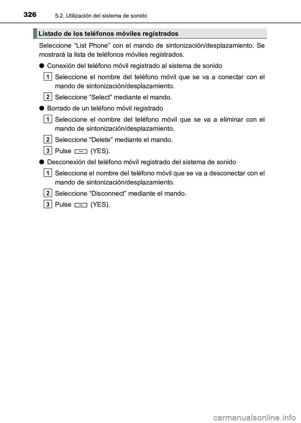 TOYOTA HILUX 2015 Manuale de Empleo (in Spanish) 3265-2. Utilización del sistema de sonido
HILUX_OM_OM71215S_(ES)
Seleccione “List Phone” con el mando de sintonización/desplazamiento. Se
mostrará la lista de teléfonos móviles registrados.
TOYOTA HILUX 2015 Manuale de Empleo (in Spanish) 3265-2. Utilización del sistema de sonido
HILUX_OM_OM71215S_(ES)
Seleccione “List Phone” con el mando de sintonización/desplazamiento. Se
mostrará la lista de teléfonos móviles registrados.