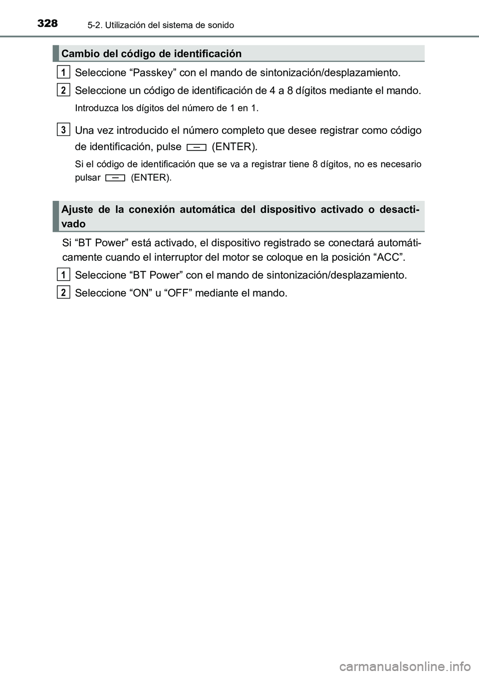 TOYOTA HILUX 2015 Manuale de Empleo (in Spanish) 3285-2. Utilización del sistema de sonido
HILUX_OM_OM71215S_(ES)
Seleccione “Passkey” con el mando de sintonización/desplazamiento.
Seleccione un código de identificación de 4 a 8 dígitos med TOYOTA HILUX 2015 Manuale de Empleo (in Spanish) 3285-2. Utilización del sistema de sonido
HILUX_OM_OM71215S_(ES)
Seleccione “Passkey” con el mando de sintonización/desplazamiento.
Seleccione un código de identificación de 4 a 8 dígitos med