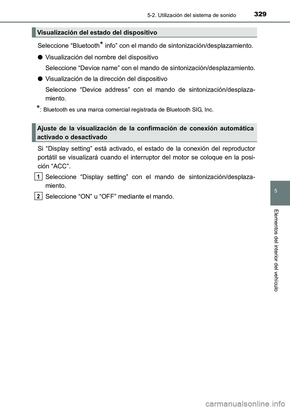 TOYOTA HILUX 2015 Manuale de Empleo (in Spanish) 3295-2. Utilización del sistema de sonido
5
Elementos del interior del vehículo
HILUX_OM_OM71215S_(ES)
Seleccione “Bluetooth* info” con el mando de sintonización/desplazamiento.
● Visualizaci TOYOTA HILUX 2015 Manuale de Empleo (in Spanish) 3295-2. Utilización del sistema de sonido
5
Elementos del interior del vehículo
HILUX_OM_OM71215S_(ES)
Seleccione “Bluetooth* info” con el mando de sintonización/desplazamiento.
● Visualizaci