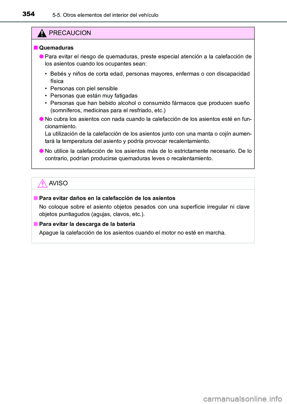 TOYOTA HILUX 2015 Manuale de Empleo (in Spanish) 3545-5. Otros elementos del interior del vehículo
HILUX_OM_OM71215S_(ES)
PRECAUCION
■Quemaduras
●Para evitar el riesgo de quemaduras, preste especial atención a la calefacción de
los asientos c TOYOTA HILUX 2015 Manuale de Empleo (in Spanish) 3545-5. Otros elementos del interior del vehículo
HILUX_OM_OM71215S_(ES)
PRECAUCION
■Quemaduras
●Para evitar el riesgo de quemaduras, preste especial atención a la calefacción de
los asientos c