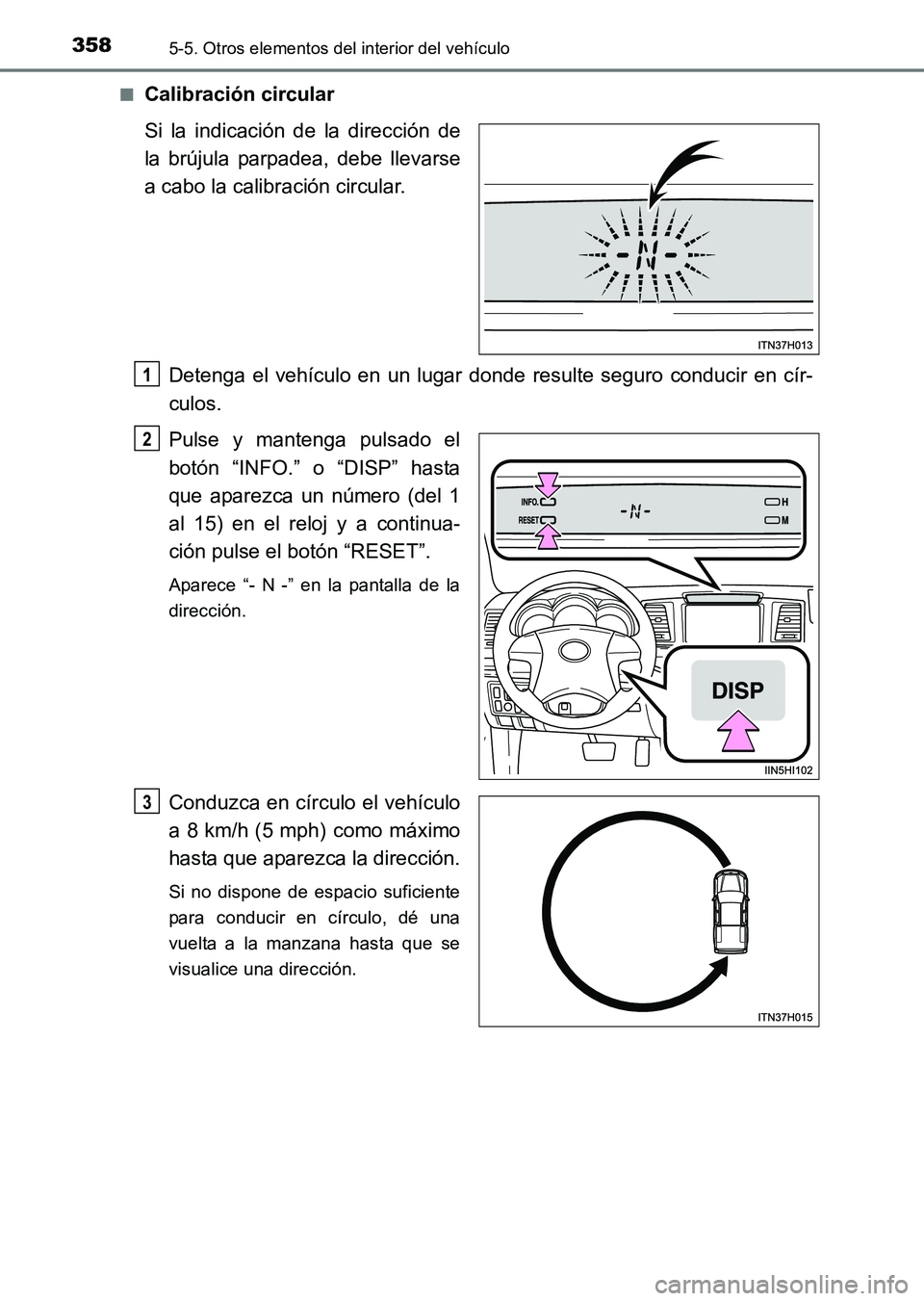 TOYOTA HILUX 2015 Manuale de Empleo (in Spanish) 3585-5. Otros elementos del interior del vehículo
HILUX_OM_OM71215S_(ES)■
Calibración circular
Si la indicación de la dirección de
la brújula parpadea, debe llevarse
a cabo la calibración circ TOYOTA HILUX 2015 Manuale de Empleo (in Spanish) 3585-5. Otros elementos del interior del vehículo
HILUX_OM_OM71215S_(ES)■
Calibración circular
Si la indicación de la dirección de
la brújula parpadea, debe llevarse
a cabo la calibración circ