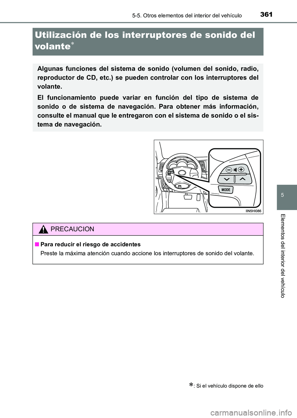 TOYOTA HILUX 2015 Manuale de Empleo (in Spanish) 361
5
5-5. Otros elementos del interior del vehículo
Elementos del interior del vehículo
HILUX_OM_OM71215S_(ES)
Utilización de los interruptores de sonido del
volante
∗
∗: Si el vehículo disp TOYOTA HILUX 2015 Manuale de Empleo (in Spanish) 361
5
5-5. Otros elementos del interior del vehículo
Elementos del interior del vehículo
HILUX_OM_OM71215S_(ES)
Utilización de los interruptores de sonido del
volante
∗
∗: Si el vehículo disp