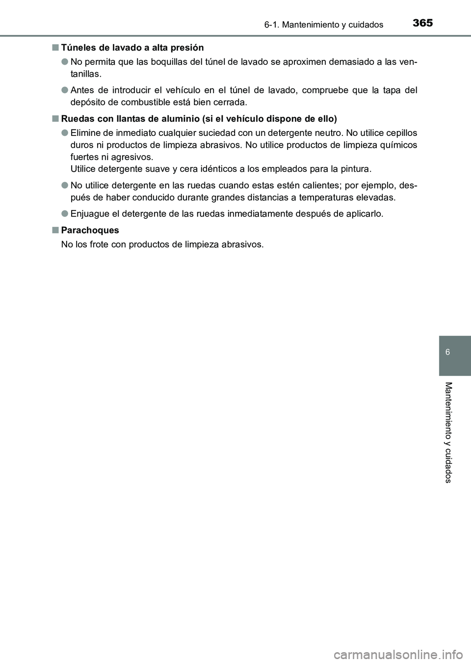 TOYOTA HILUX 2015 Manuale de Empleo (in Spanish) 3656-1. Mantenimiento y cuidados
6
Mantenimiento y cuidados
HILUX_OM_OM71215S_(ES)■
Túneles de lavado a alta presión
●No permita que las boquillas del túnel de lavado se aproximen demasiado a l TOYOTA HILUX 2015 Manuale de Empleo (in Spanish) 3656-1. Mantenimiento y cuidados
6
Mantenimiento y cuidados
HILUX_OM_OM71215S_(ES)■
Túneles de lavado a alta presión
●No permita que las boquillas del túnel de lavado se aproximen demasiado a l