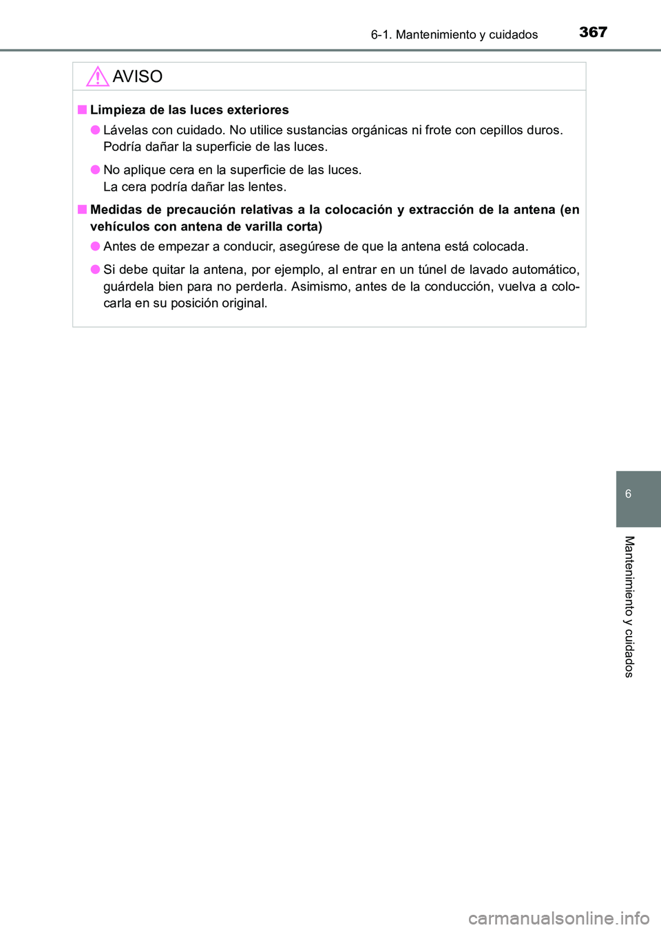 TOYOTA HILUX 2015 Manuale de Empleo (in Spanish) 3676-1. Mantenimiento y cuidados
6
Mantenimiento y cuidados
HILUX_OM_OM71215S_(ES)
AV I S O
■Limpieza de las luces exteriores
●Lávelas con cuidado. No utilice sustancias orgánicas ni frote con c TOYOTA HILUX 2015 Manuale de Empleo (in Spanish) 3676-1. Mantenimiento y cuidados
6
Mantenimiento y cuidados
HILUX_OM_OM71215S_(ES)
AV I S O
■Limpieza de las luces exteriores
●Lávelas con cuidado. No utilice sustancias orgánicas ni frote con c