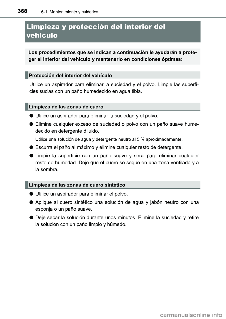TOYOTA HILUX 2015 Manuale de Empleo (in Spanish) 3686-1. Mantenimiento y cuidados
HILUX_OM_OM71215S_(ES)
Limpieza y protección del interior del
vehículo
Utilice un aspirador para eliminar la suciedad y el polvo. Limpie las superfi-
cies sucias co TOYOTA HILUX 2015 Manuale de Empleo (in Spanish) 3686-1. Mantenimiento y cuidados
HILUX_OM_OM71215S_(ES)
Limpieza y protección del interior del
vehículo
Utilice un aspirador para eliminar la suciedad y el polvo. Limpie las superfi-
cies sucias co