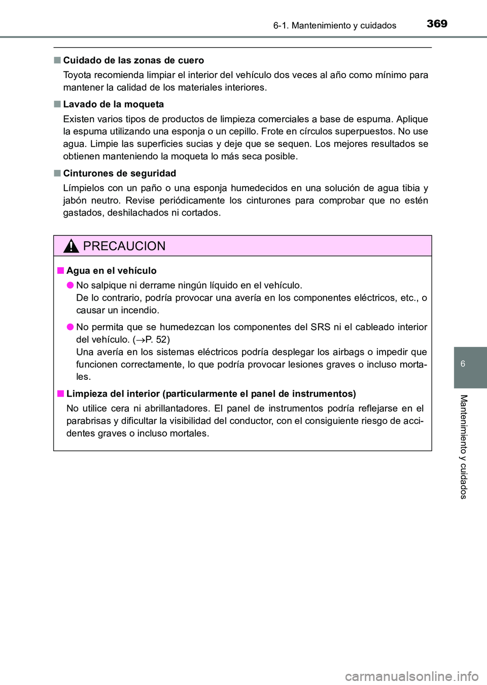 TOYOTA HILUX 2015 Manuale de Empleo (in Spanish) 3696-1. Mantenimiento y cuidados
6
Mantenimiento y cuidados
HILUX_OM_OM71215S_(ES)
■Cuidado de las zonas de cuero
Toyota recomienda limpiar el interior del vehículo dos veces al año como mínimo p TOYOTA HILUX 2015 Manuale de Empleo (in Spanish) 3696-1. Mantenimiento y cuidados
6
Mantenimiento y cuidados
HILUX_OM_OM71215S_(ES)
■Cuidado de las zonas de cuero
Toyota recomienda limpiar el interior del vehículo dos veces al año como mínimo p