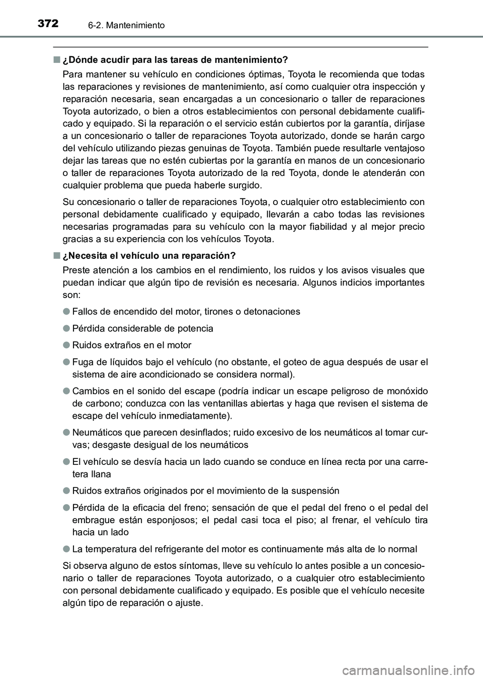 TOYOTA HILUX 2015 Manuale de Empleo (in Spanish) 3726-2. Mantenimiento
HILUX_OM_OM71215S_(ES)
■¿Dónde acudir para las tareas de mantenimiento?
Para mantener su vehículo en condiciones óptimas, Toyota le recomienda que todas
las reparaciones y TOYOTA HILUX 2015 Manuale de Empleo (in Spanish) 3726-2. Mantenimiento
HILUX_OM_OM71215S_(ES)
■¿Dónde acudir para las tareas de mantenimiento?
Para mantener su vehículo en condiciones óptimas, Toyota le recomienda que todas
las reparaciones y