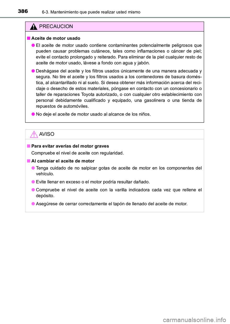 TOYOTA HILUX 2015  Manuale de Empleo (in Spanish) 3866-3. Mantenimiento que puede realizar usted mismo
HILUX_OM_OM71215S_(ES)
PRECAUCION
■Aceite de motor usado
●El aceite de motor usado contiene contaminantes potencialmente peligrosos que
pueden 