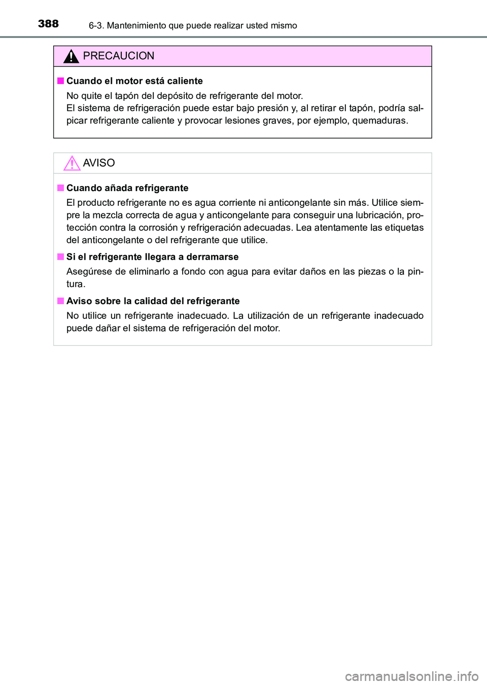 TOYOTA HILUX 2015  Manuale de Empleo (in Spanish) 3886-3. Mantenimiento que puede realizar usted mismo
HILUX_OM_OM71215S_(ES)
PRECAUCION
■Cuando el motor está caliente
No quite el tapón del depósito de refrigerante del motor. 
El sistema de refr