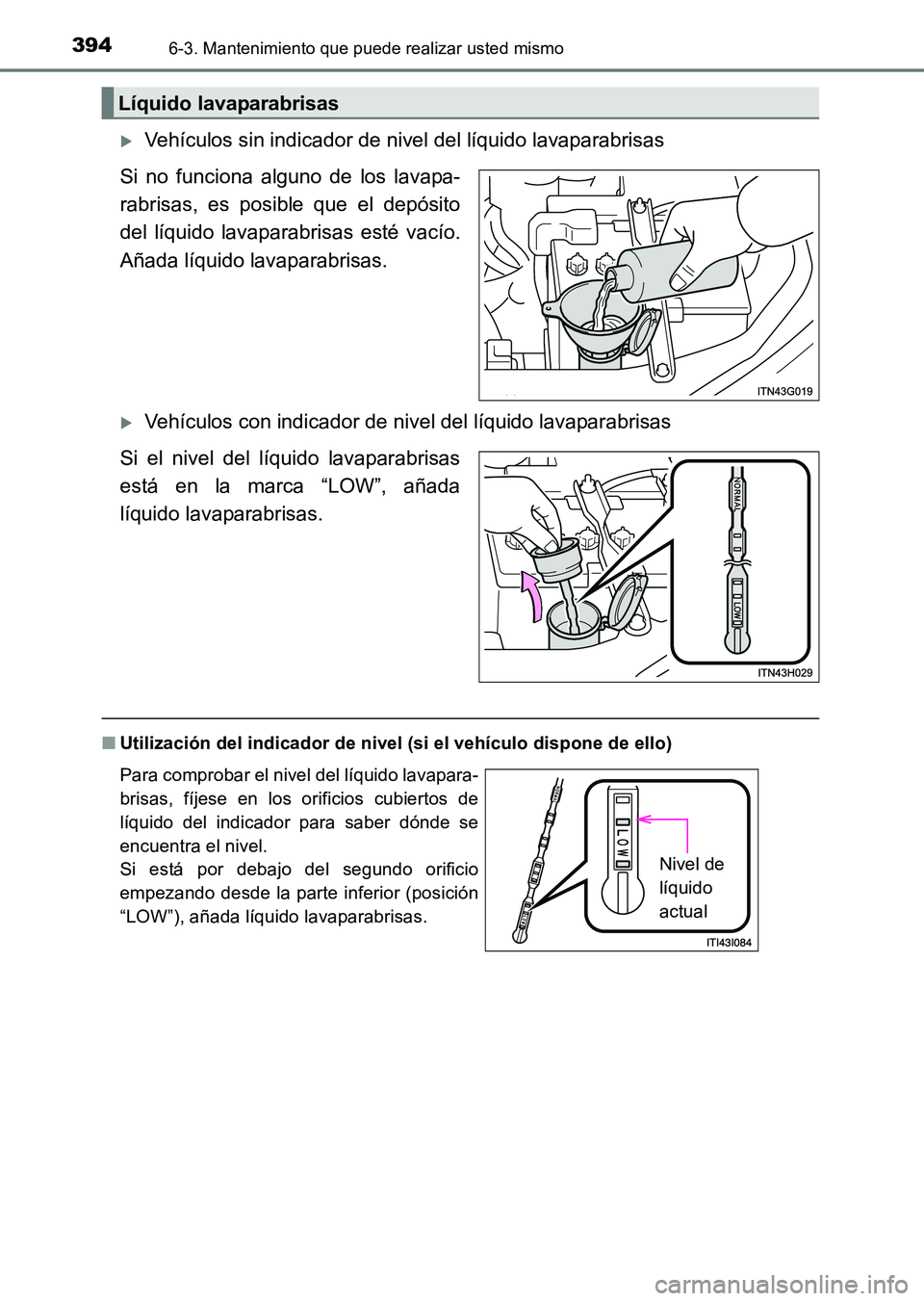 TOYOTA HILUX 2015  Manuale de Empleo (in Spanish) 3946-3. Mantenimiento que puede realizar usted mismo
HILUX_OM_OM71215S_(ES)
�XVehículos sin indicador de nivel del líquido lavaparabrisas
Si no funciona alguno de los lavapa-
rabrisas, es posible qu