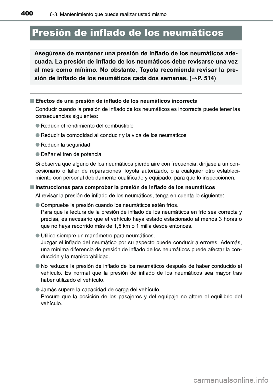 TOYOTA HILUX 2015  Manuale de Empleo (in Spanish) 4006-3. Mantenimiento que puede realizar usted mismo
HILUX_OM_OM71215S_(ES)
Presión de inflado de los neumáticos
■Efectos de una presión de inflado de los neumáticos incorrecta
Conducir cuando l