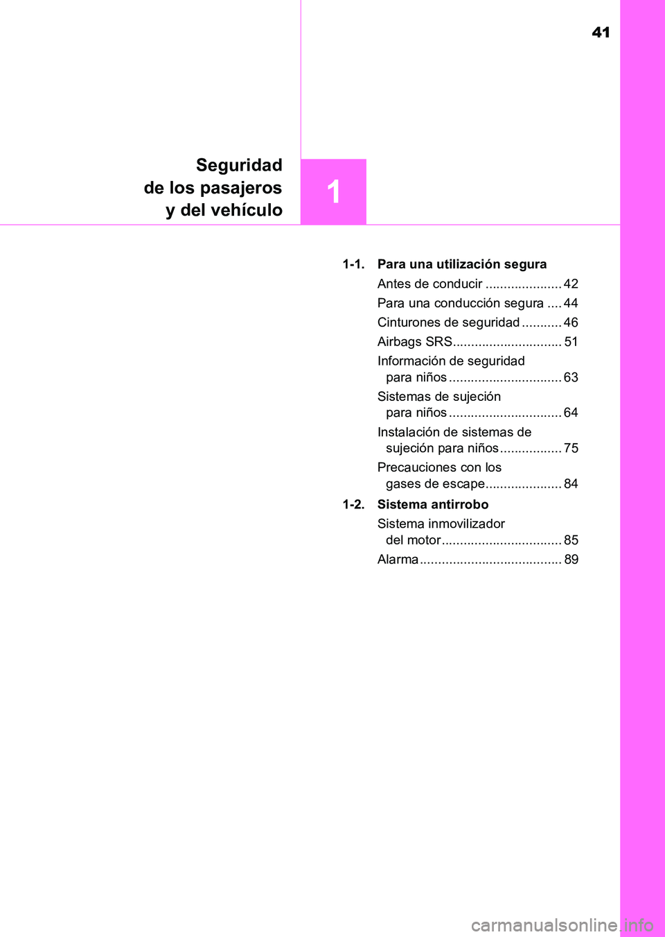 TOYOTA HILUX 2015 Manuale de Empleo (in Spanish) 41
1
Seguridad
de los pasajeros y del vehículo
HILUX_OM_OM71215S_(ES) 1-1. Para una utilización segura
Antes de conducir ..................... 42
Para una conducción segura .... 44
Cinturones de se TOYOTA HILUX 2015 Manuale de Empleo (in Spanish) 41
1
Seguridad
de los pasajeros y del vehículo
HILUX_OM_OM71215S_(ES) 1-1. Para una utilización segura
Antes de conducir ..................... 42
Para una conducción segura .... 44
Cinturones de se