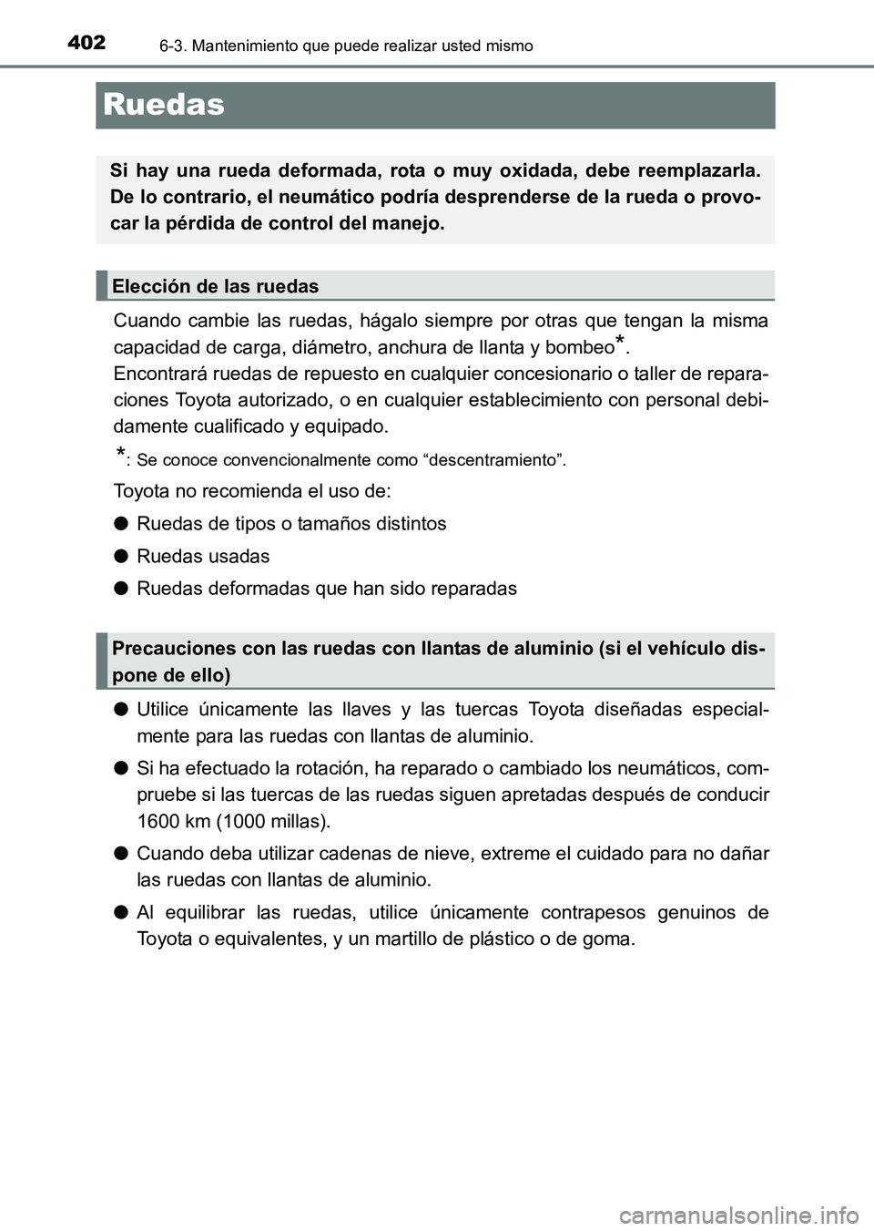 TOYOTA HILUX 2015 Manuale de Empleo (in Spanish) 4026-3. Mantenimiento que puede realizar usted mismo
HILUX_OM_OM71215S_(ES)
Ruedas
Cuando cambie las ruedas, hágalo siempre por otras que tengan la misma
capacidad de carga, diámetro, anchura de lla TOYOTA HILUX 2015 Manuale de Empleo (in Spanish) 4026-3. Mantenimiento que puede realizar usted mismo
HILUX_OM_OM71215S_(ES)
Ruedas
Cuando cambie las ruedas, hágalo siempre por otras que tengan la misma
capacidad de carga, diámetro, anchura de lla
