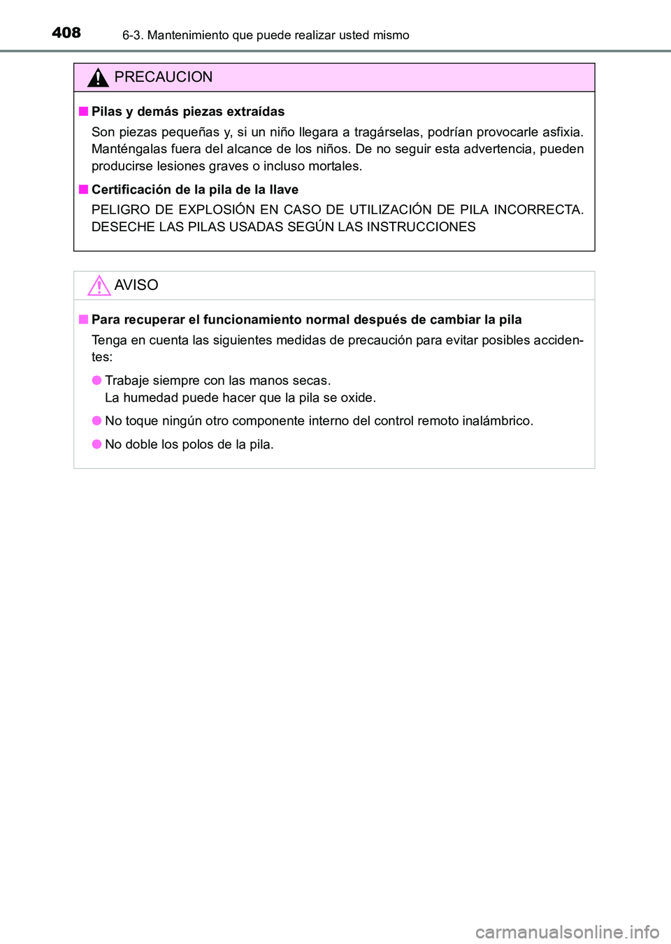TOYOTA HILUX 2015 Manuale de Empleo (in Spanish) 4086-3. Mantenimiento que puede realizar usted mismo
HILUX_OM_OM71215S_(ES)
PRECAUCION
■Pilas y demás piezas extraídas
Son piezas pequeñas y, si un niño llegara a tragárselas, podrían provocar TOYOTA HILUX 2015 Manuale de Empleo (in Spanish) 4086-3. Mantenimiento que puede realizar usted mismo
HILUX_OM_OM71215S_(ES)
PRECAUCION
■Pilas y demás piezas extraídas
Son piezas pequeñas y, si un niño llegara a tragárselas, podrían provocar