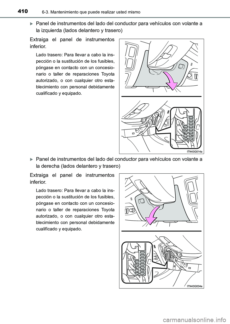 TOYOTA HILUX 2015  Manuale de Empleo (in Spanish) 4106-3. Mantenimiento que puede realizar usted mismo
HILUX_OM_OM71215S_(ES)
�XPanel de instrumentos del lado del conductor para vehículos con volante a
la izquierda (lados delantero y trasero)
Extrai