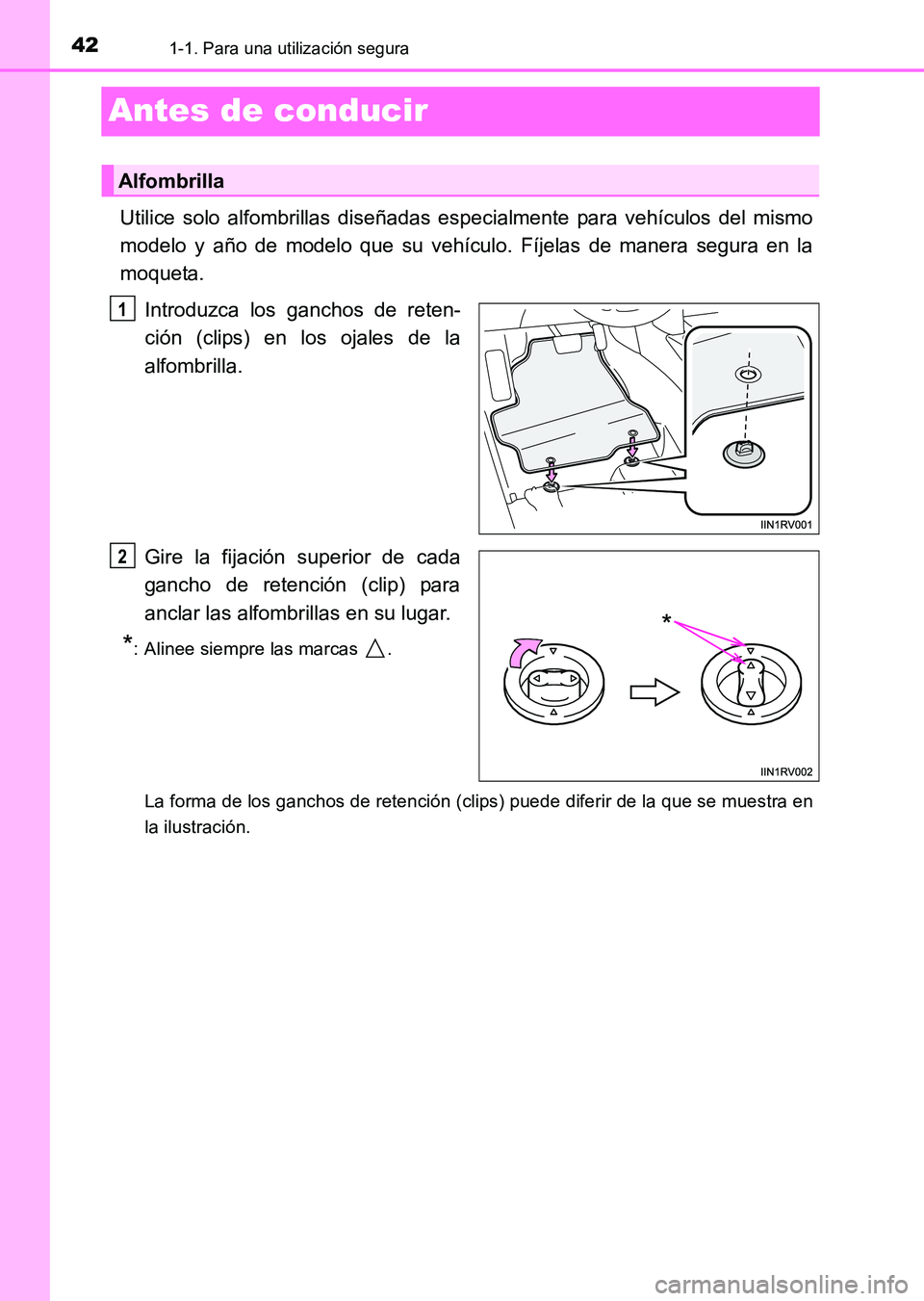 TOYOTA HILUX 2015 Manuale de Empleo (in Spanish) 421-1. Para una utilización segura
HILUX_OM_OM71215S_(ES)
Antes de conducir
Utilice solo alfombrillas diseñadas especialmente para vehículos del mismo
modelo y año de modelo que su vehículo. Fíj TOYOTA HILUX 2015 Manuale de Empleo (in Spanish) 421-1. Para una utilización segura
HILUX_OM_OM71215S_(ES)
Antes de conducir
Utilice solo alfombrillas diseñadas especialmente para vehículos del mismo
modelo y año de modelo que su vehículo. Fíj