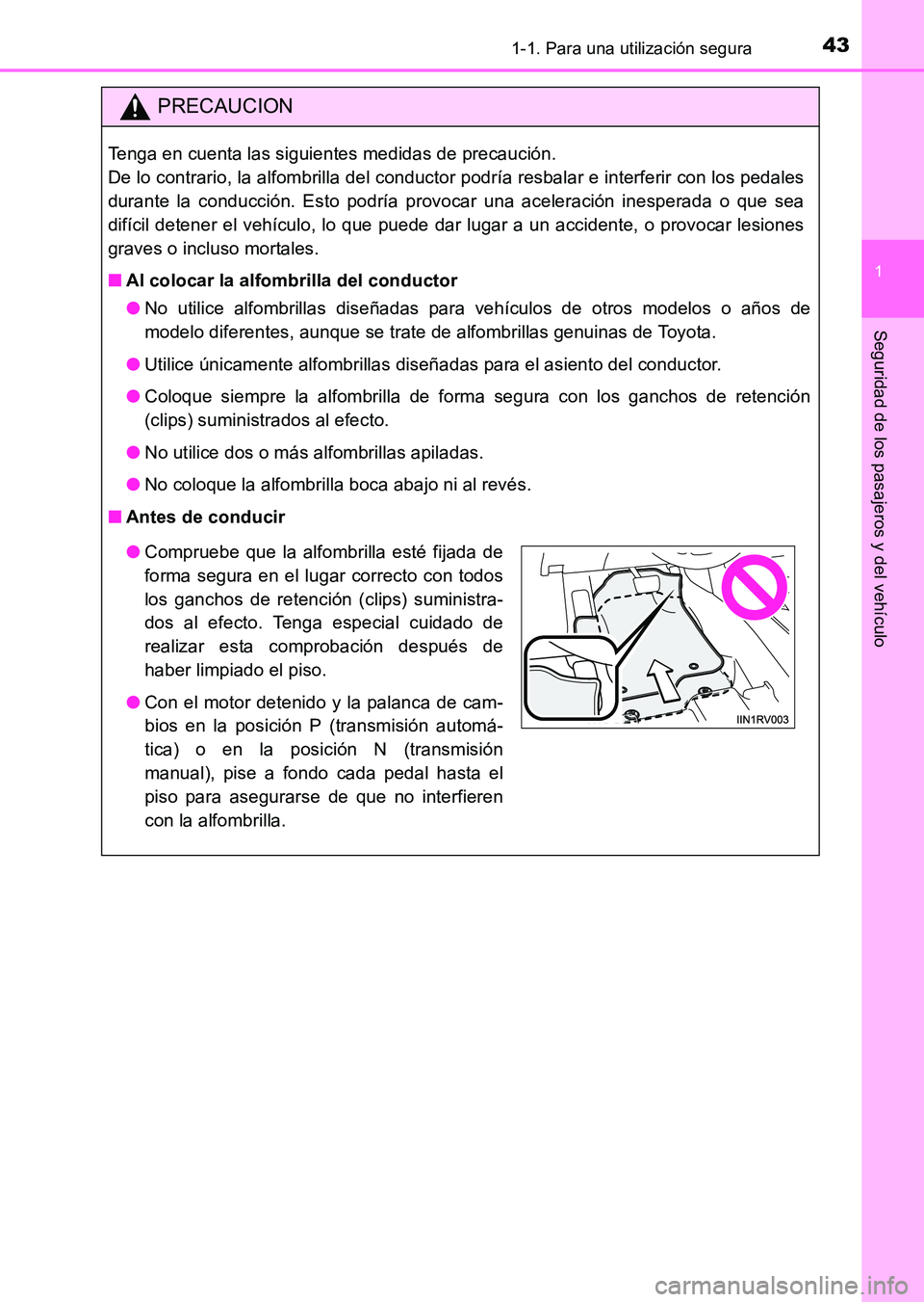 TOYOTA HILUX 2015 Manuale de Empleo (in Spanish) 431-1. Para una utilización segura
1
HILUX_OM_OM71215S_(ES)
Seguridad de los pasajeros y del vehículo
PRECAUCION
Tenga en cuenta las siguientes medidas de precaución.
De lo contrario, la alfombril TOYOTA HILUX 2015 Manuale de Empleo (in Spanish) 431-1. Para una utilización segura
1
HILUX_OM_OM71215S_(ES)
Seguridad de los pasajeros y del vehículo
PRECAUCION
Tenga en cuenta las siguientes medidas de precaución.
De lo contrario, la alfombril