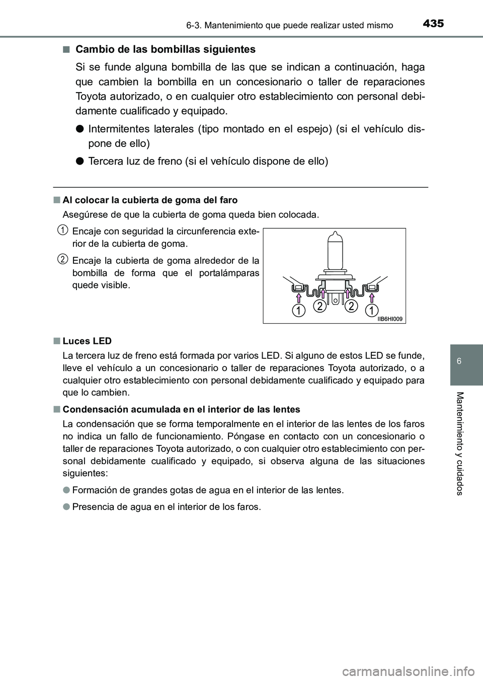 TOYOTA HILUX 2015 Manuale de Empleo (in Spanish) 4356-3. Mantenimiento que puede realizar usted mismo
6
Mantenimiento y cuidados
HILUX_OM_OM71215S_(ES)■
Cambio de las bombillas siguientes
Si se funde alguna bombilla de las que
se indican a contin TOYOTA HILUX 2015 Manuale de Empleo (in Spanish) 4356-3. Mantenimiento que puede realizar usted mismo
6
Mantenimiento y cuidados
HILUX_OM_OM71215S_(ES)■
Cambio de las bombillas siguientes
Si se funde alguna bombilla de las que
se indican a contin