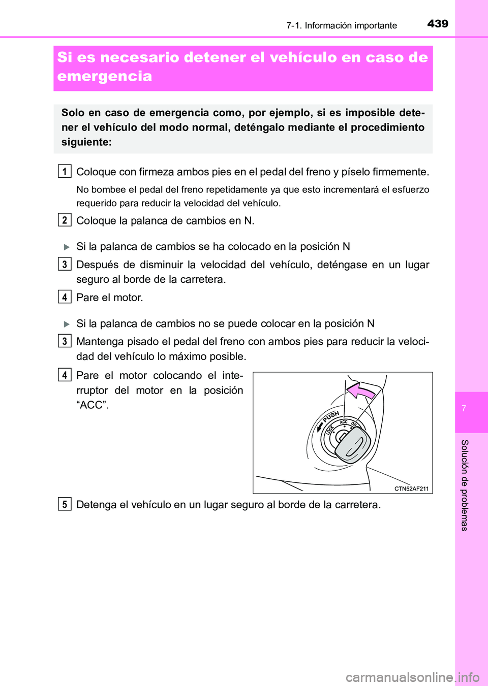 TOYOTA HILUX 2015 Manuale de Empleo (in Spanish) 439
7
7-1. Información importante
Solución de problemas
HILUX_OM_OM71215S_(ES)
Si es necesario detener el vehículo en caso de
emergencia
Coloque con firmeza ambos pies en el pedal del freno y pís TOYOTA HILUX 2015 Manuale de Empleo (in Spanish) 439
7
7-1. Información importante
Solución de problemas
HILUX_OM_OM71215S_(ES)
Si es necesario detener el vehículo en caso de
emergencia
Coloque con firmeza ambos pies en el pedal del freno y pís