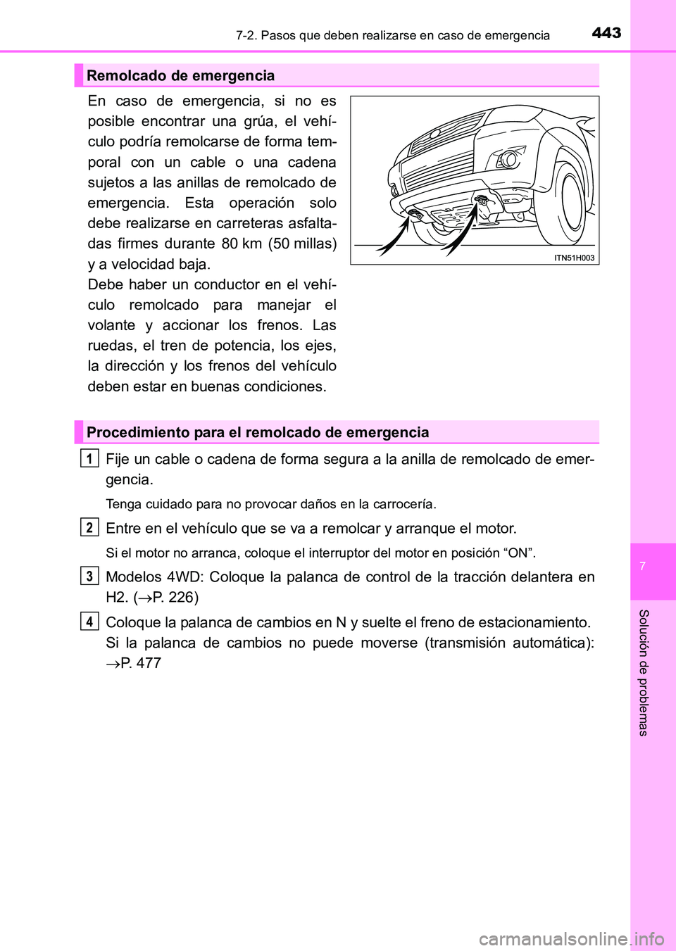 TOYOTA HILUX 2015  Manuale de Empleo (in Spanish) 4437-2. Pasos que deben realizarse en caso de emergencia
7
Solución de problemas
HILUX_OM_OM71215S_(ES)
En caso de emergencia, si no es
posible encontrar una grúa, el vehí-
culo podría remolcarse 