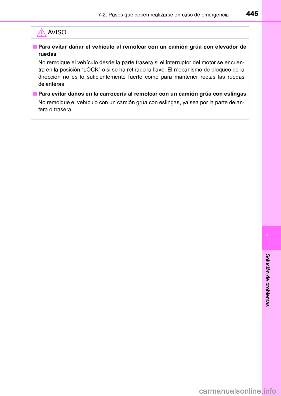 TOYOTA HILUX 2015  Manuale de Empleo (in Spanish) 4457-2. Pasos que deben realizarse en caso de emergencia
7
Solución de problemas
HILUX_OM_OM71215S_(ES)
AV I S O
■Para evitar dañar el vehículo al remolcar con un camión grúa con elevador de
ru