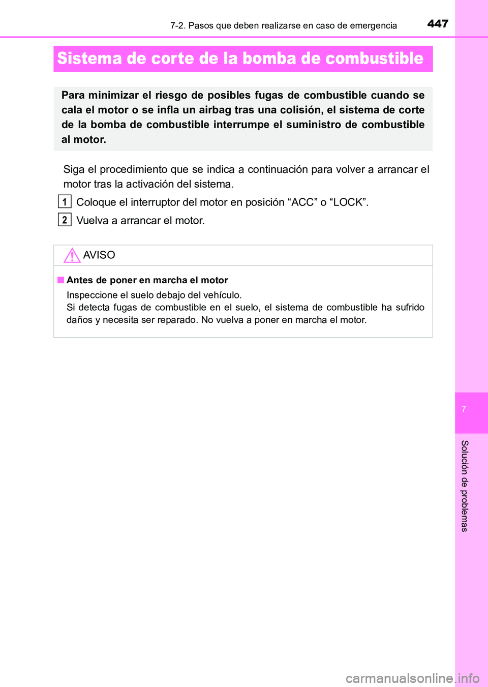 TOYOTA HILUX 2015  Manuale de Empleo (in Spanish) 447
7
7-2. Pasos que deben realizarse en caso de emergencia
Solución de problemas
HILUX_OM_OM71215S_(ES)
Sistema de cor te de la bomba de combustible
Siga el procedimiento que se indica a continuaci