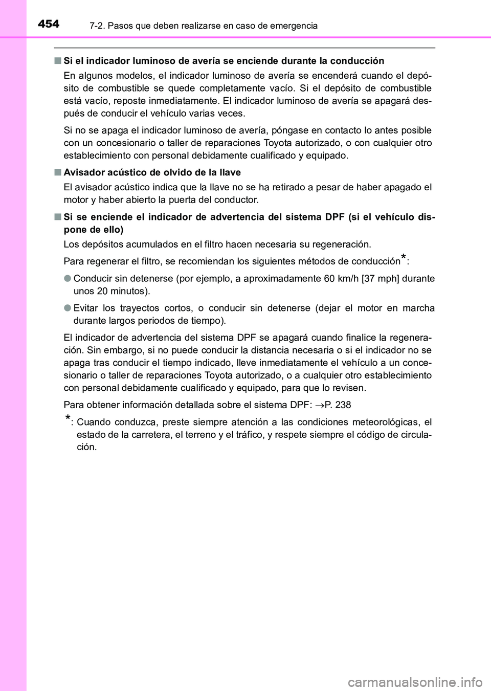 TOYOTA HILUX 2015 Manuale de Empleo (in Spanish) 4547-2. Pasos que deben realizarse en caso de emergencia
HILUX_OM_OM71215S_(ES)
■Si el indicador luminoso de avería se enciende durante la conducción
En algunos modelos, el indicador luminoso de a TOYOTA HILUX 2015 Manuale de Empleo (in Spanish) 4547-2. Pasos que deben realizarse en caso de emergencia
HILUX_OM_OM71215S_(ES)
■Si el indicador luminoso de avería se enciende durante la conducción
En algunos modelos, el indicador luminoso de a