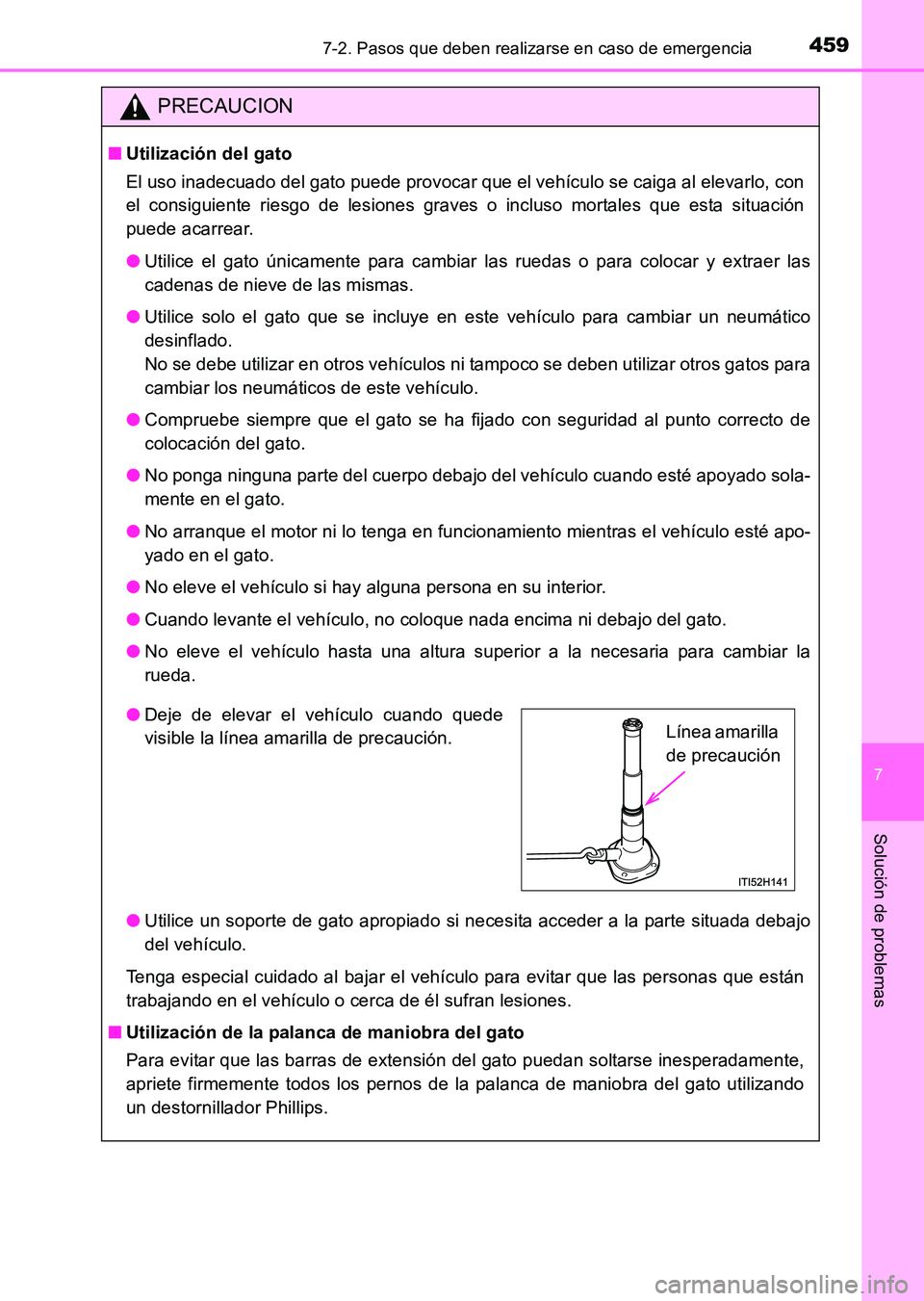 TOYOTA HILUX 2015  Manuale de Empleo (in Spanish) 4597-2. Pasos que deben realizarse en caso de emergencia
7
Solución de problemas
HILUX_OM_OM71215S_(ES)
PRECAUCION
■Utilización del gato
El uso inadecuado del gato puede provocar que el vehículo 