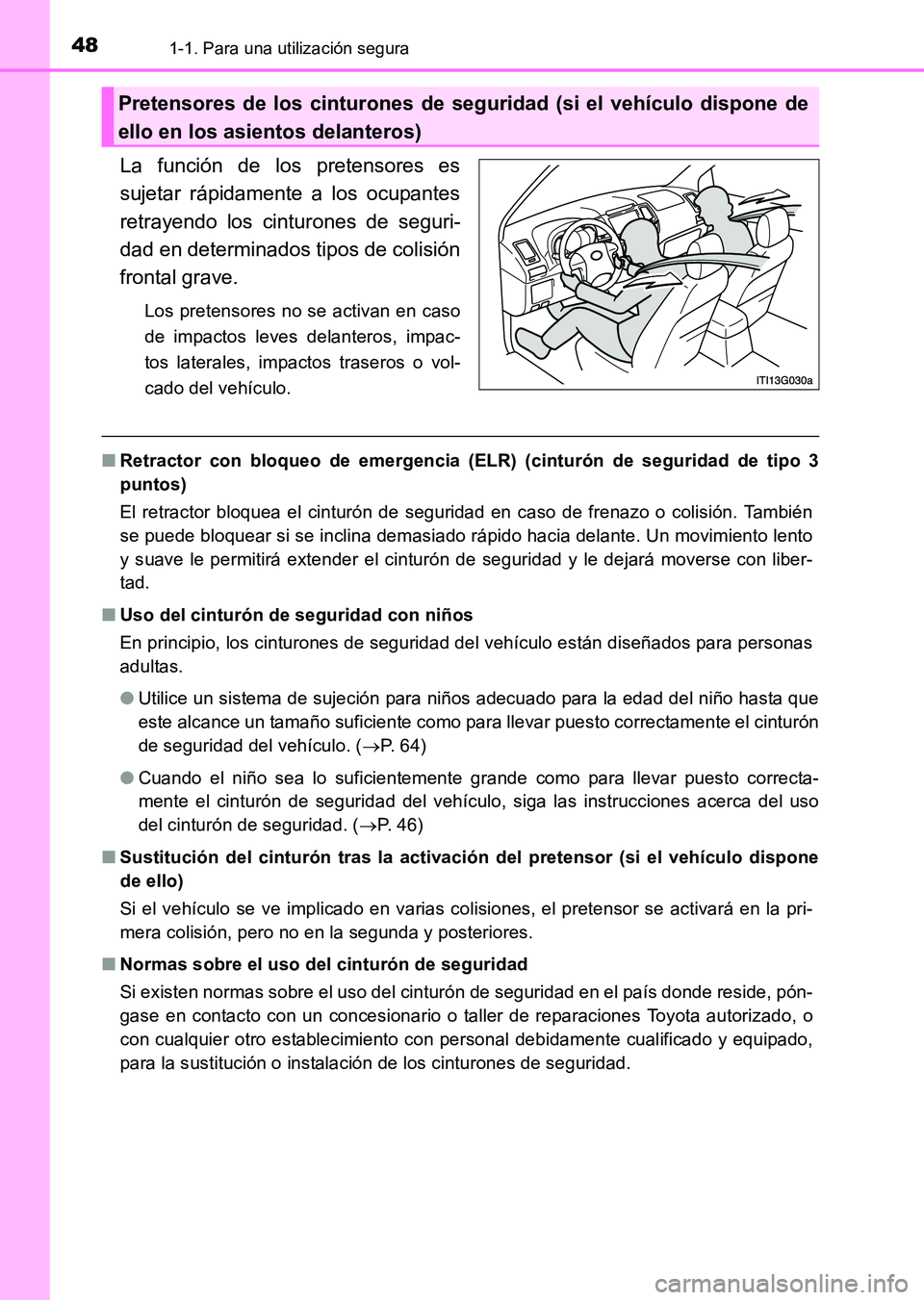TOYOTA HILUX 2015 Manuale de Empleo (in Spanish) 481-1. Para una utilización segura
HILUX_OM_OM71215S_(ES)
La función de los pretensores es
sujetar rápidamente a los ocupantes
retrayendo los cinturones de seguri-
dad en determinados tipos de coli TOYOTA HILUX 2015 Manuale de Empleo (in Spanish) 481-1. Para una utilización segura
HILUX_OM_OM71215S_(ES)
La función de los pretensores es
sujetar rápidamente a los ocupantes
retrayendo los cinturones de seguri-
dad en determinados tipos de coli