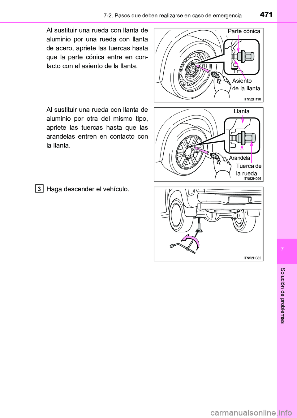 TOYOTA HILUX 2015 Manuale de Empleo (in Spanish) 4717-2. Pasos que deben realizarse en caso de emergencia
7
Solución de problemas
HILUX_OM_OM71215S_(ES)
Al sustituir una rueda con llanta de
aluminio por una rueda con llanta
de acero, apriete las tu TOYOTA HILUX 2015 Manuale de Empleo (in Spanish) 4717-2. Pasos que deben realizarse en caso de emergencia
7
Solución de problemas
HILUX_OM_OM71215S_(ES)
Al sustituir una rueda con llanta de
aluminio por una rueda con llanta
de acero, apriete las tu