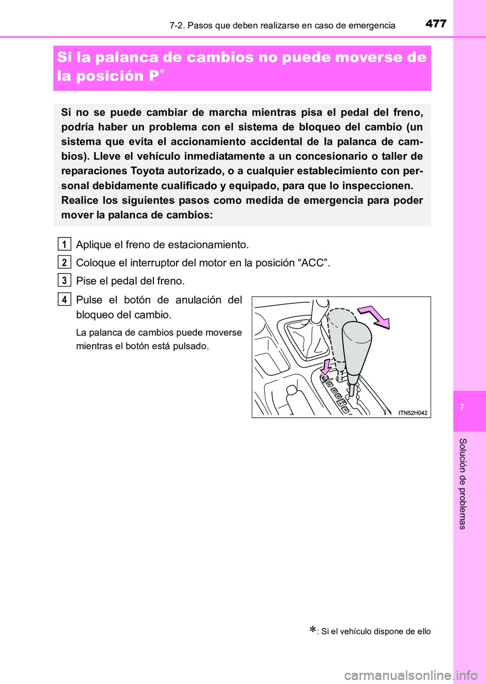 TOYOTA HILUX 2015 Manuale de Empleo (in Spanish) 477
7
7-2. Pasos que deben realizarse en caso de emergencia
Solución de problemas
HILUX_OM_OM71215S_(ES)
Si la palanca de cambios no puede moverse de
la posición P
∗
Aplique el freno de estaciona TOYOTA HILUX 2015 Manuale de Empleo (in Spanish) 477
7
7-2. Pasos que deben realizarse en caso de emergencia
Solución de problemas
HILUX_OM_OM71215S_(ES)
Si la palanca de cambios no puede moverse de
la posición P
∗
Aplique el freno de estaciona