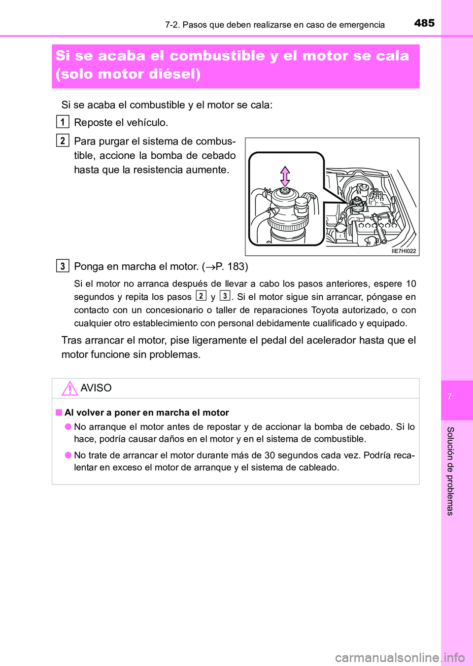TOYOTA HILUX 2015 Manuale de Empleo (in Spanish) 485
7
7-2. Pasos que deben realizarse en caso de emergencia
Solución de problemas
HILUX_OM_OM71215S_(ES)
Si se acaba el combustible y el motor se cala
(solo motor diésel)
Si se acaba el combustible TOYOTA HILUX 2015 Manuale de Empleo (in Spanish) 485
7
7-2. Pasos que deben realizarse en caso de emergencia
Solución de problemas
HILUX_OM_OM71215S_(ES)
Si se acaba el combustible y el motor se cala
(solo motor diésel)
Si se acaba el combustible