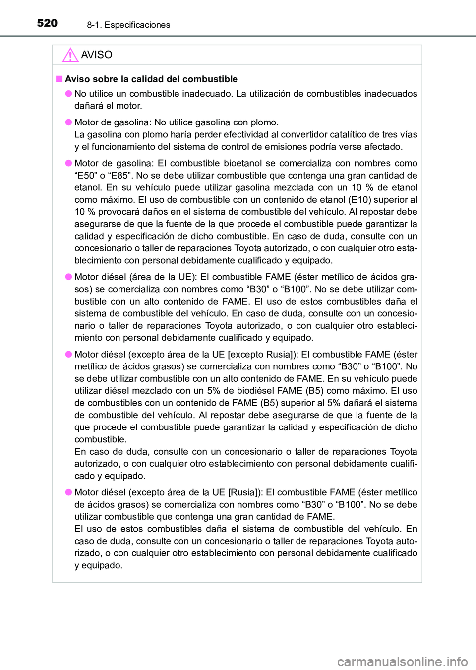 TOYOTA HILUX 2015  Manuale de Empleo (in Spanish) 5208-1. Especificaciones
HILUX_OM_OM71215S_(ES)
AV I S O
■Aviso sobre la calidad del combustible
●No utilice un combustible inadecuado. La utilización de combustibles inadecuados
dañará el moto