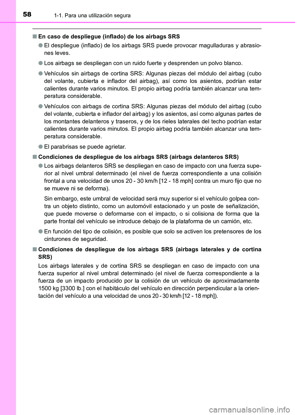 TOYOTA HILUX 2015 Manuale de Empleo (in Spanish) 581-1. Para una utilización segura
HILUX_OM_OM71215S_(ES)
■En caso de despliegue (inflado) de los airbags SRS
●El despliegue (inflado) de los airbags SRS puede provocar magulladuras y abrasio-
ne TOYOTA HILUX 2015 Manuale de Empleo (in Spanish) 581-1. Para una utilización segura
HILUX_OM_OM71215S_(ES)
■En caso de despliegue (inflado) de los airbags SRS
●El despliegue (inflado) de los airbags SRS puede provocar magulladuras y abrasio-
ne